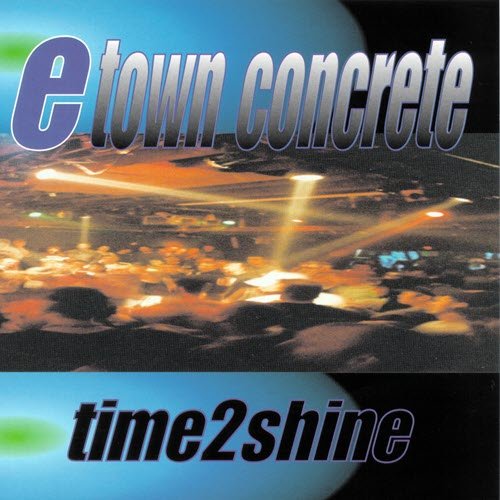E-Town Concrete - Time2Shine - CD LP
