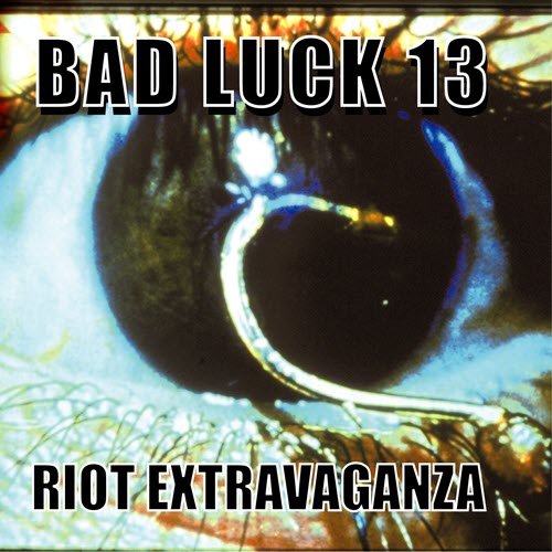 Bad Luck 13 Riot Extravaganza - With Friend Like These, Who Needs Enemies - CD ep